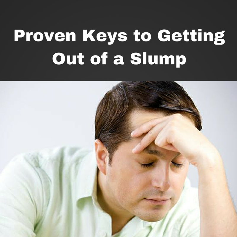 Proven Keys To Getting Out Of A Slump