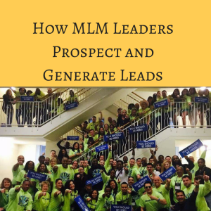 How MLM Leaders Prospect and Generate Leads, lead generation, generating leads, network marketing lead generation. 