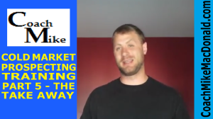 the take away, fear of loss, cold market prospecting, take away sales technique, cold market prospecting training, cold market recruiting, cold market recruiting training