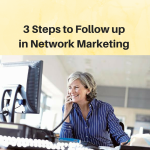 3 Steps to Follow up in Network Marketing, how to follow up in network marketing, following up, follow up in network marketing, follow up, how to follow up