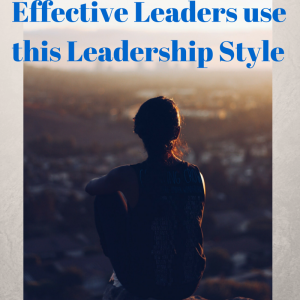 Effective Leaders use this Leadership style