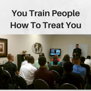 You Train People How To Treat You