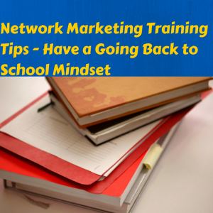 Network marketing training tips - have a going back to school mindset