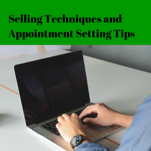 Selling techniques and appointment setting tips and appointment setting scripts