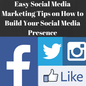 Social Media Marketing Tips, How to build a social media presence, how to build your social media presence, advertising on social media