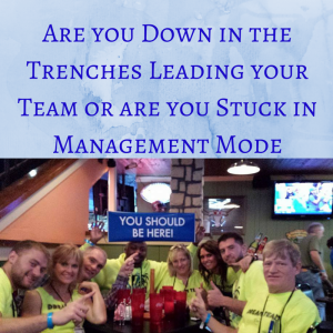 Are you Down in the Trenches Leading your team, leadership, leading by example, lead by example, management mode