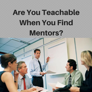 are you teachable, find mentors, the fastest way to success, fastest way to success