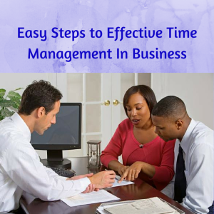 business time management, Easy Steps to Effective Time Management, time management tips, good time management, 