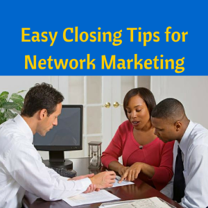Easy Closing Tips for Network Marketing, closing tips, sales tips, sales training, sales closing tips, closing sales tips, network marketing training, network marketing tips