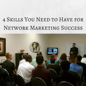 4 Skills You Need to Have for Network Marketing Success, network marketing skills, 