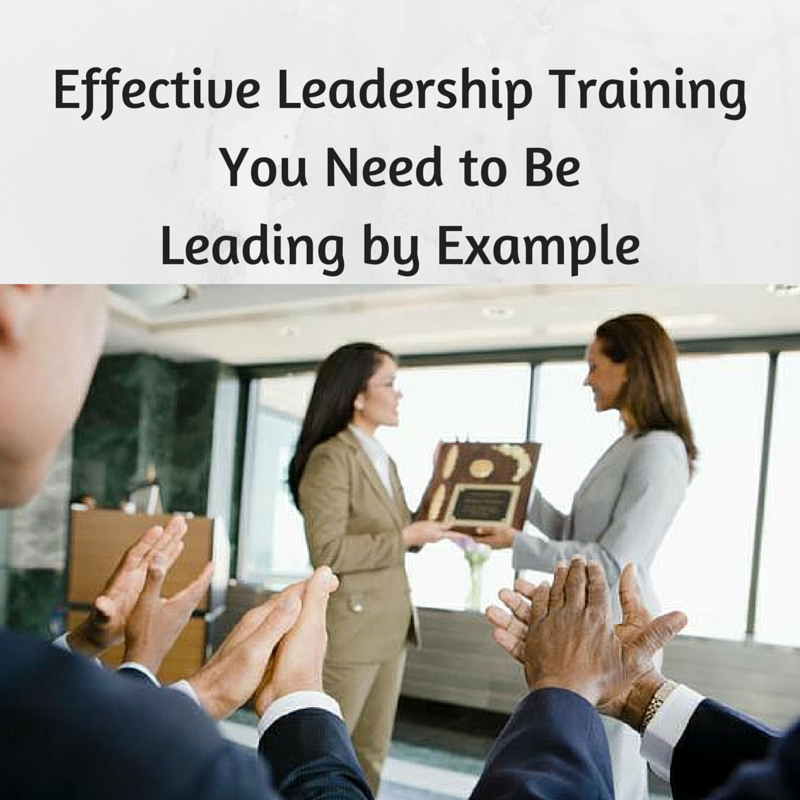 Effective Leadership Training You Need To Be Leading By Example