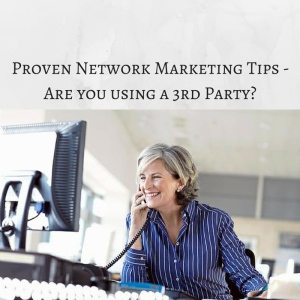 Proven Network Marketing Tips - Are you using a 3rd Party, Network Marketing tips, familiarity breeds contempt, network marketing recruiting, team building
