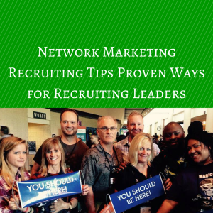 Recruiting training, Network Marketing Recruiting tips Proven ways for recruiting leaders, recruiting leaders, how to recruit in network marketing, 
