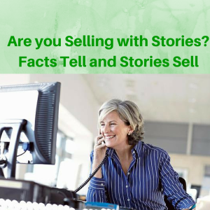 selling with stories, facts tell stories sell, stories sell facts tell, selling tips, selling training, sales tips, sales training, sales skills, selling skills