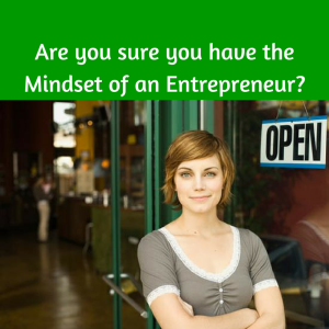 Are you sure you have the Mindset of an Entrepreneur, entrepreneur mindset, growth mindset, mindset, mindset training, mindset tips