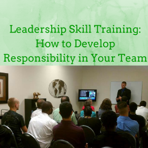 Leadership Skill Training How to Develop Responsibility in Your Team, developing responsibility, leadership development, leadership development training