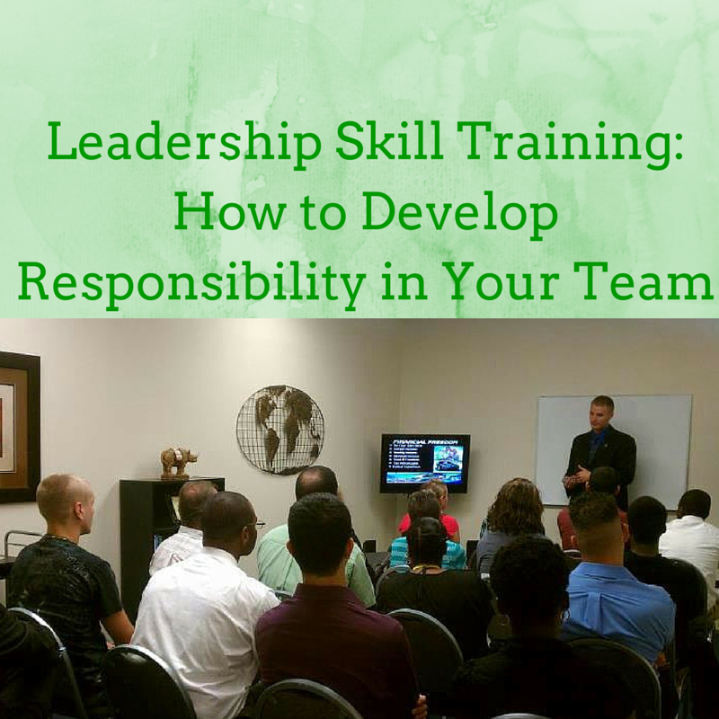 Leadership Skill Training- How to Develop Responsibility in Your Team, developing responsibility, leadership development, leadership development training