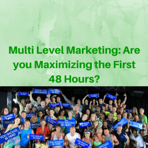 Multi Level Marketing- Are you Maximizing the First 48 hours multi-level marketing, mlm, mlm tips, multi level marketing business, multi level marketing success
