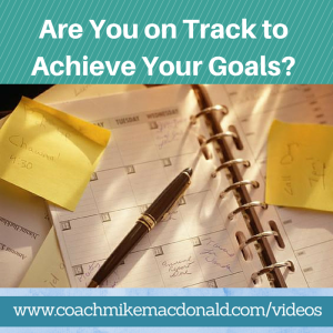 Are You on Track to Achieve Your Goals, goal setting, setting goals, achieving goals, achieve your goals