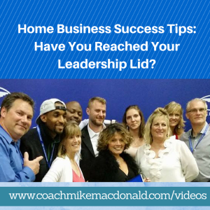 Crucial Home Business Success Tips- Have You Reached Your Leadership Lid, home business success, home business success tip, success tips, success tip, leadership development, john c. maxwell, john c maxwell, john maxwell