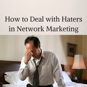 How to Deal with Haters in Network Marketing, how to deal with haters, dealing with haters, dealing with negative people, how to deal with negative people, how to deal with negative people in network marketing, dealing with negative people in network marketing, dealing with haters in network marketing