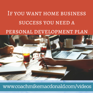 If you want home business success you need a personal development plan, personal development, personal growth, personal growth plan, home business, home based business, 