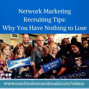 Network Marketing Recruiting Tips- Why you have nothing to lose, recruiting tips, recruiting training, network marketing recruiting training, network marketing recruiting, network marketing tips, network marketing training