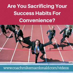 successful habits, Are You Sacrificing Your Success Habits For Convenience, success habits, habits of successful people, 