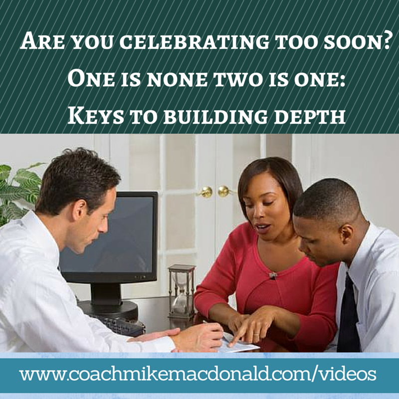 Are you celebrating too soon- One is none two is one- Keys to building depth, how to build depth, one is none two is one, building depth, how to build depth in network marketing, team building, teambuilding,