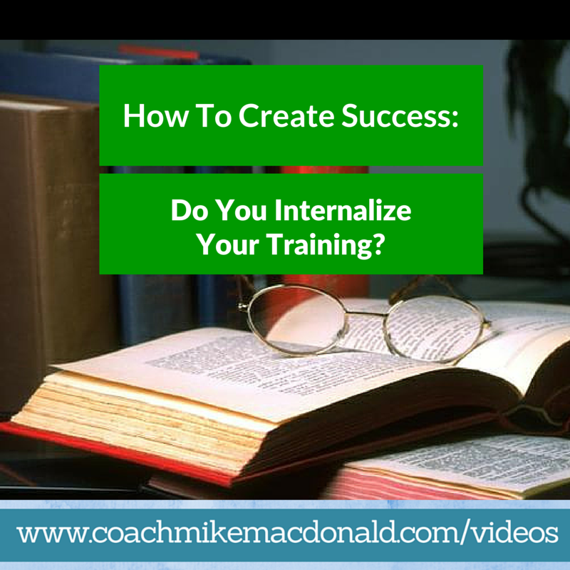 How to create success, do you internalize your training, network marketing training, network marketing, success tips, how to create success, internalization,