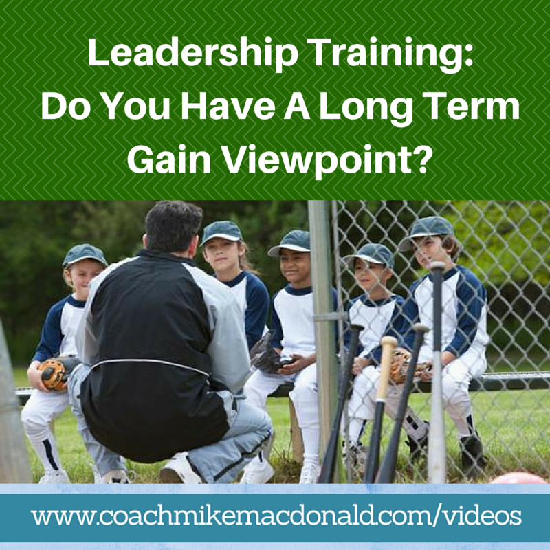 Leadership Training- Do You Have A Long Term Gain Viewpoint-, leadership training, leadership development training, long term gain, long term gain mindest, short term sacrifice for long term gain