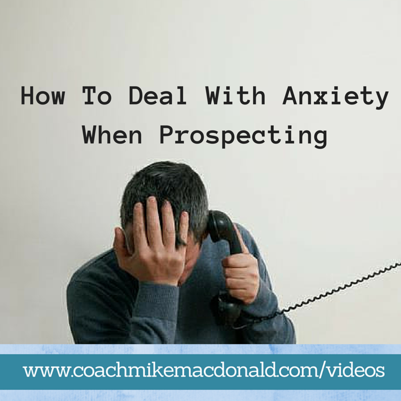 How to deal with Anxiety when Prospecting, prospecting tips, how to handle worry, how to deal with worry