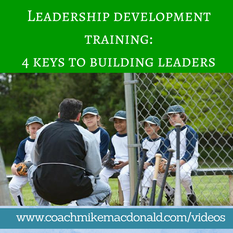 Leadership development training- 4 keys to building leaders, how to build leaders, building leaders, leadership development coaching, leadership coaching, leadership development