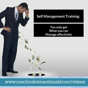 Self management training- you only get what you can manage effectively, self management, backwards thinking, success mindset, leadership development coaching, leadership development, leadership