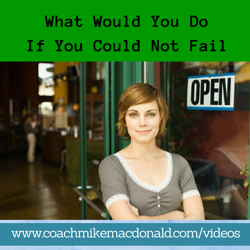 What Would You Do If You Could Not Fail, what would you do if you couldn't fail, what would you do if you knew you could not fail, what would you do if you knew you couldn't fail