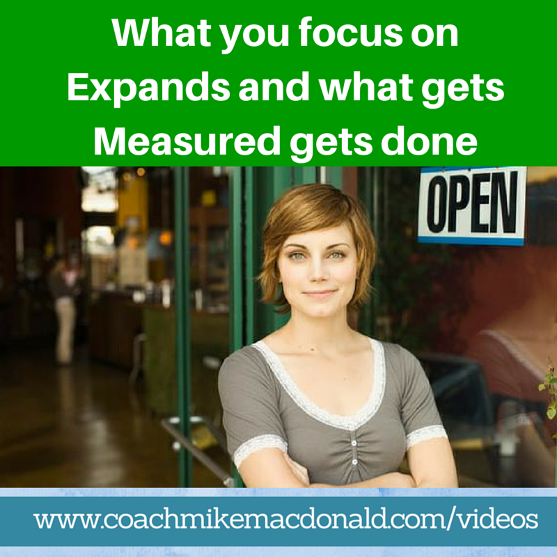 You need to know what you focus on expands and what gets measured gets done, business tips, mindset, what you focus on expands, what gets measured gets done