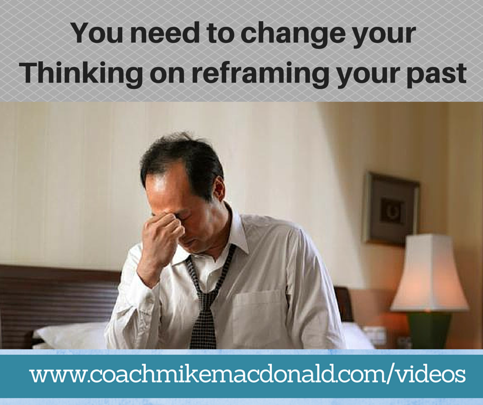 You need to change your Thinking on reframing your past, reframing, change your thinking, mindset training, success mindset,