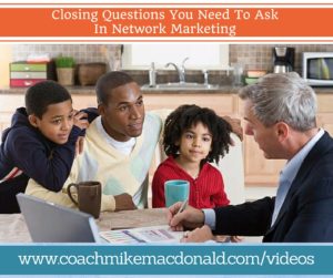 Closing questions you need to ask in network marketing, closing questions, how to close, closing tips, 