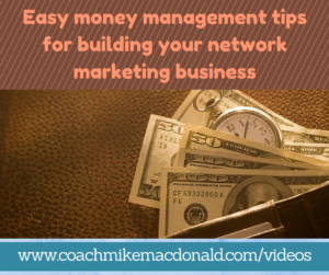 Easy money management tips for building your network marketing business, money management, network marketing business, home business training, mindset training, mindset tips