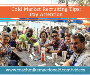 Cold Market Recruiting Tips- Pay Attention, cold market recruiting, cold market prospecting, network marketing tips