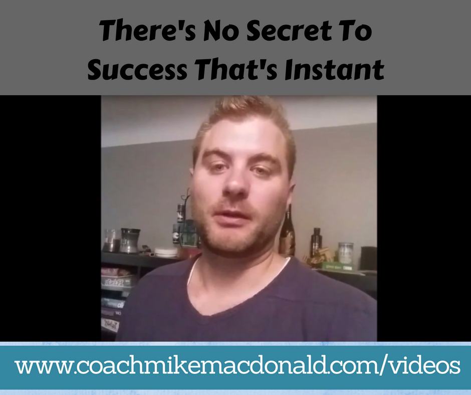 theres-no-secret-to-success-thats-instant, secret to success, the secret to success