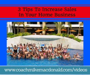 3-tips-to-increase-sales-in-your-home-business, increase sales, closing ratio, increase your closing ratio, improve your closing ratio 