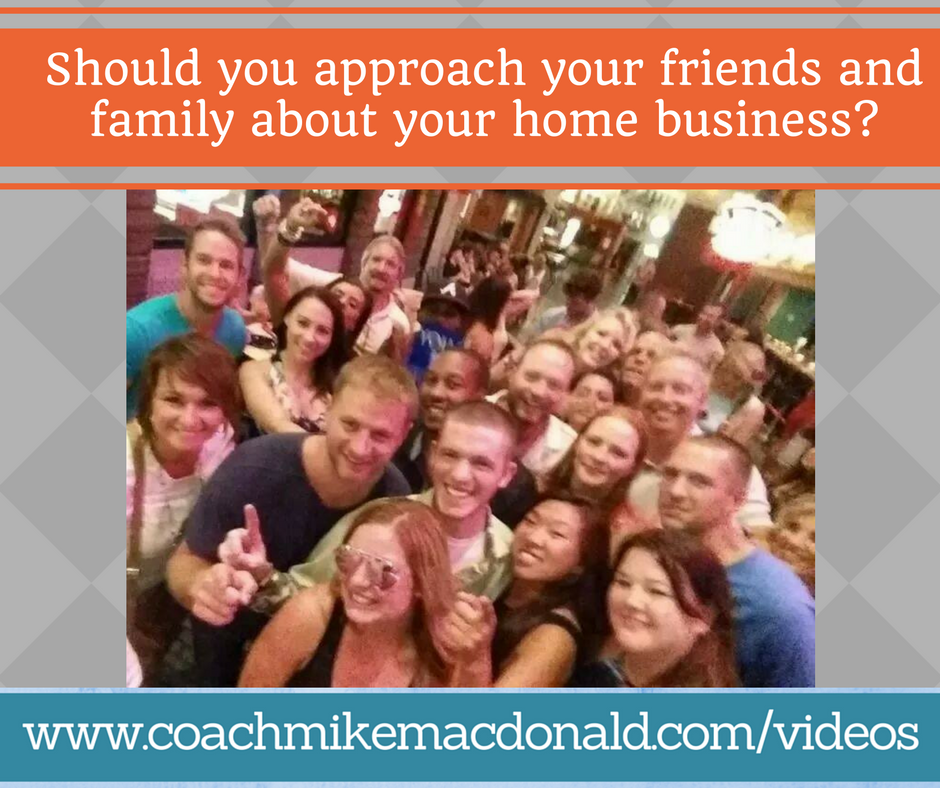 should-you-approach-your-friends-and-family-about-your-home-business, home based business, home business, home business tips, home business training, prospecting tips, network marketing recruiting, network marketing prospecting