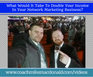 what-would-it-take-to-double-your-income-in-your-network-marketing-business, network marketing business, home business, double your income, make money from home, make money online