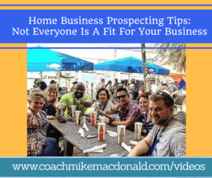 Home Business Prospecting Tips- Not Everyone Is A Fit For Your Business, home business, network marketing, prospecting tips, network marketing prospecting, network marketing prospecting tips