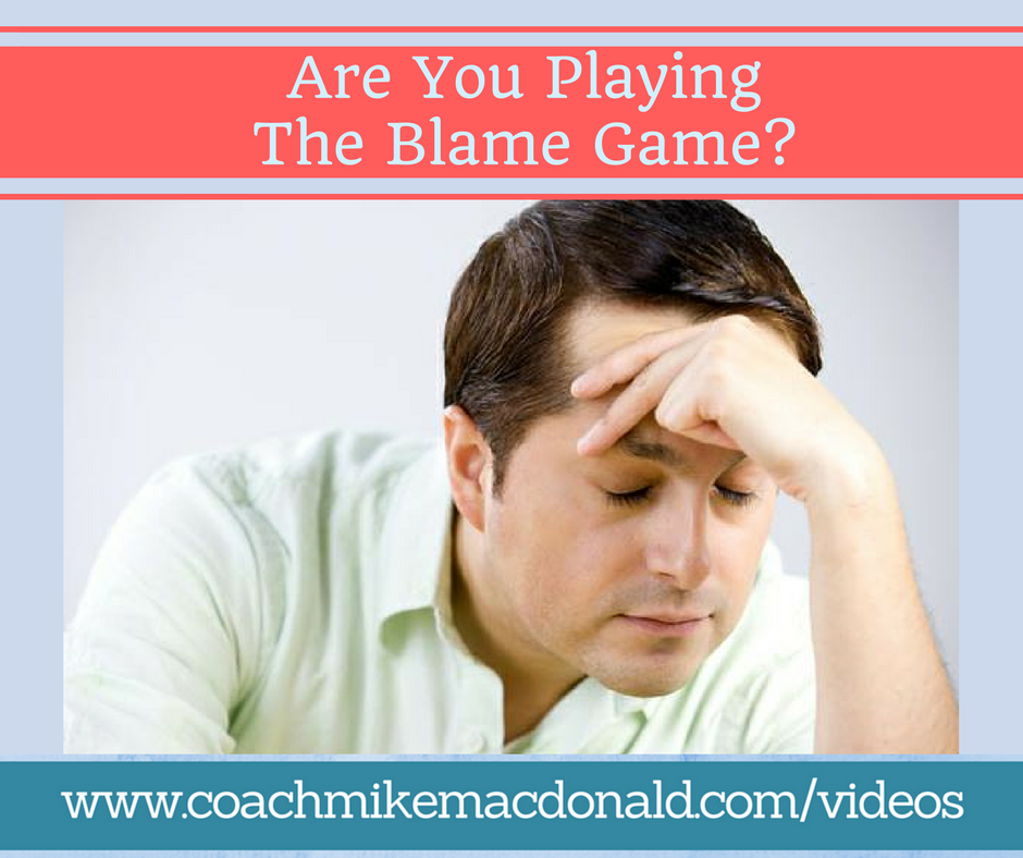 are you playing the blame game, the blame game, blame game, personal responsibility, taking personal responsibility, are you taking personal responsibility for your results, personal responsibility for your results