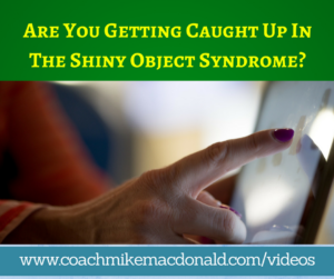 Are You Getting Caught Up In The Shiny Object Syndrome-