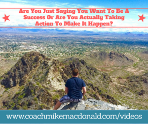 Are You Just Saying You Want To Be A Success Or Are You Actually Taking Action To Make It Happen- action, massive action equals massive results