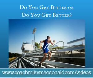 Do You Get Bitter or Do You Get Better-