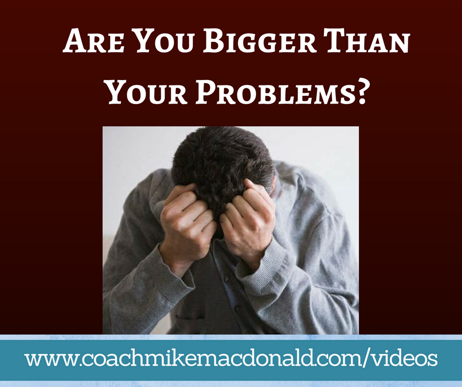 Are You Bigger Than Your Problems- (1)